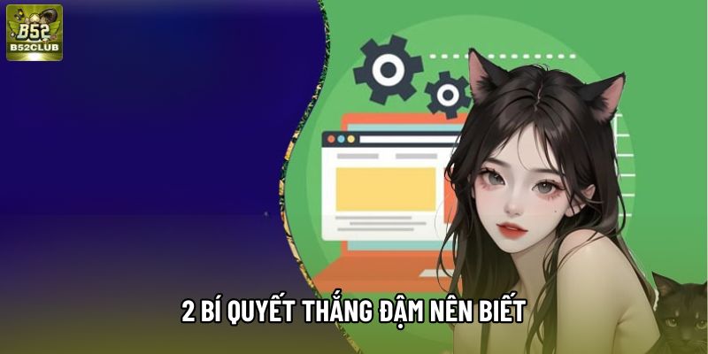 2 bí quyết thắng đậm nên biết 2 bí quyết thắng đậm nên biết