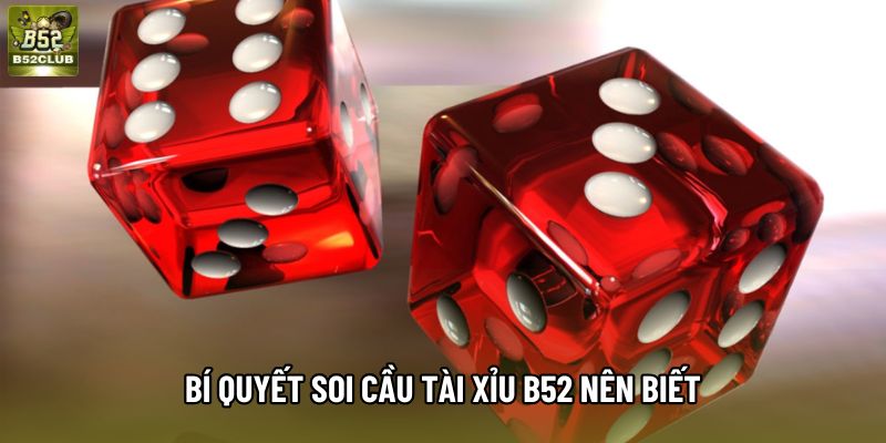 Bí quyết soi cầu Tài Xỉu B52 nên biết Bí quyết soi cầu Tài Xỉu B52 nên biết