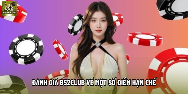 Đánh giá B52club về một số điểm hạn chế