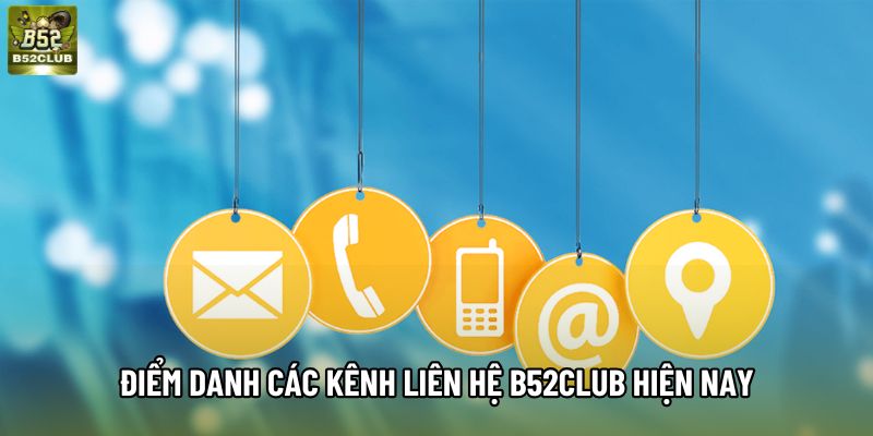 Điểm danh các kênh liên hệ B52club hiện nay