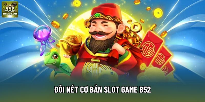 Đôi nét cơ bản Slot game B52