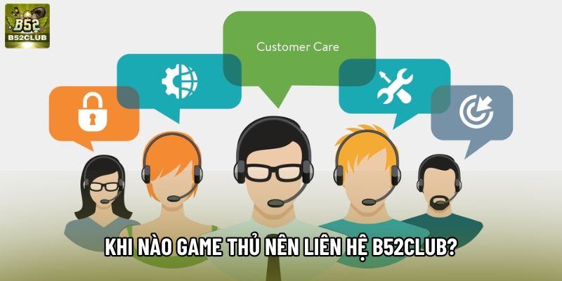 Khi nào game thủ nên liên hệ B52club?