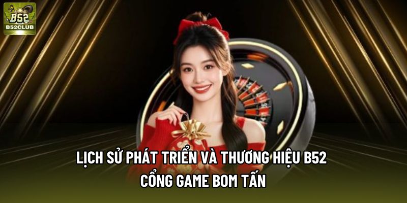 Lịch Sử Phát Triển Và Thương Hiệu B52 - Cổng Game Bom Tấn
