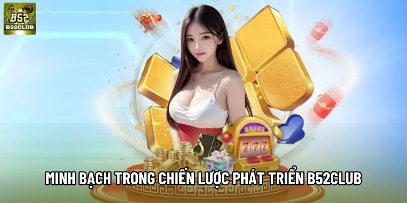 Minh bạch trong chiến lược phát triển B52club