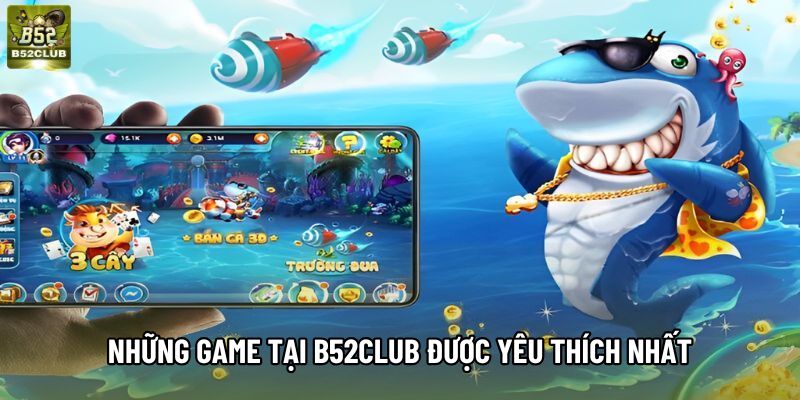 Những game tại B52club được yêu thích nhất