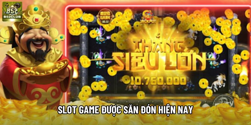 Slot game được săn đón hiện nay Slot game được săn đón hiện nay