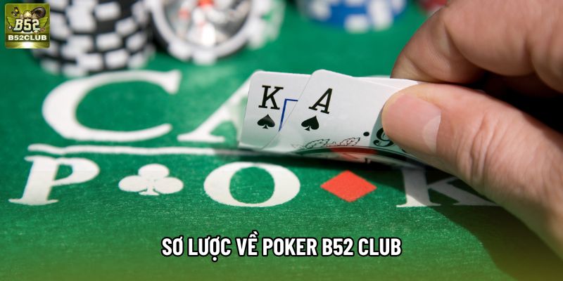 Sơ lược về Poker B52 Club