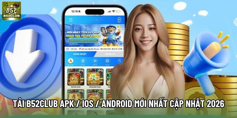Tải B52Club APK / iOS / Android Mới Nhất - Cập Nhật 2026