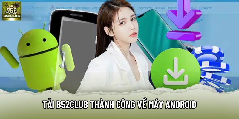 Tải B52Club thành công về máy Android Tải B52Club thành công về máy Android