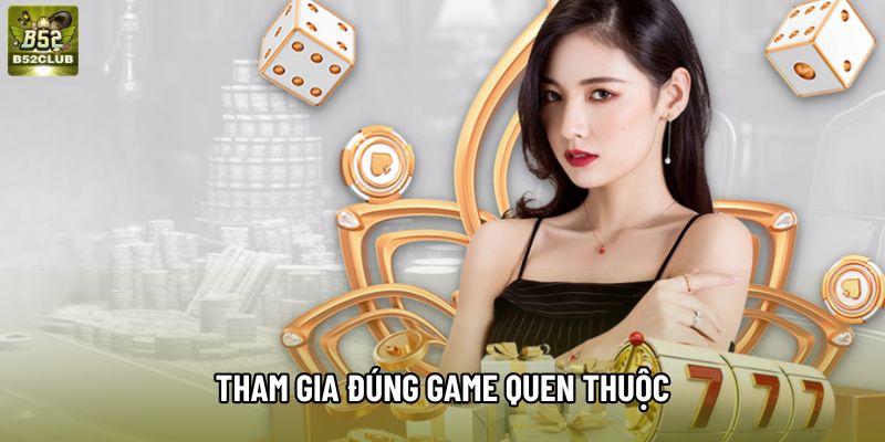 Tham gia đúng game quen thuộc