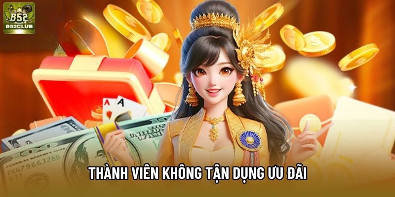 Thành viên không tận dụng ưu đãi