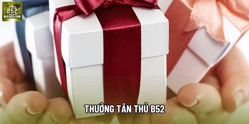 Thưởng Tân Thủ B52 Và Những Lưu Ý Quan Trọng Năm 2026