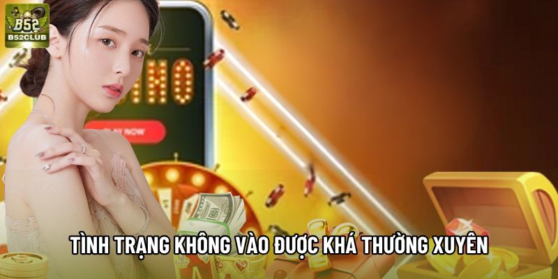 Tình trạng không vào được khá thường xuyên