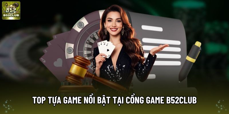 Top tựa game nổi bật tại cổng game B52club